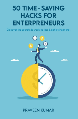 50 Time Saving Hacks for Entrepreneurs by Praveen Kumar